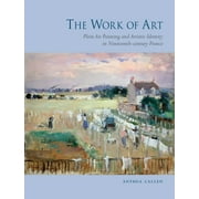 The Work of Art : Plein Air Painting and Artistic Identity in Nineteenth-Century France (Hardcover)
