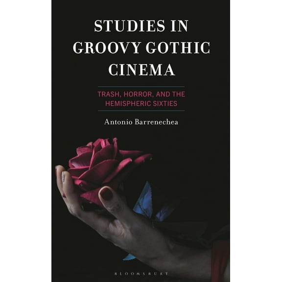 Studies in Groovy Gothic Cinema: Trash, Horror, and the Hemispheric Sixties, (Hardcover)
