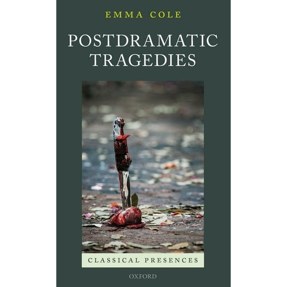 Classical Presences Postdramatic Tragedies, (Hardcover)