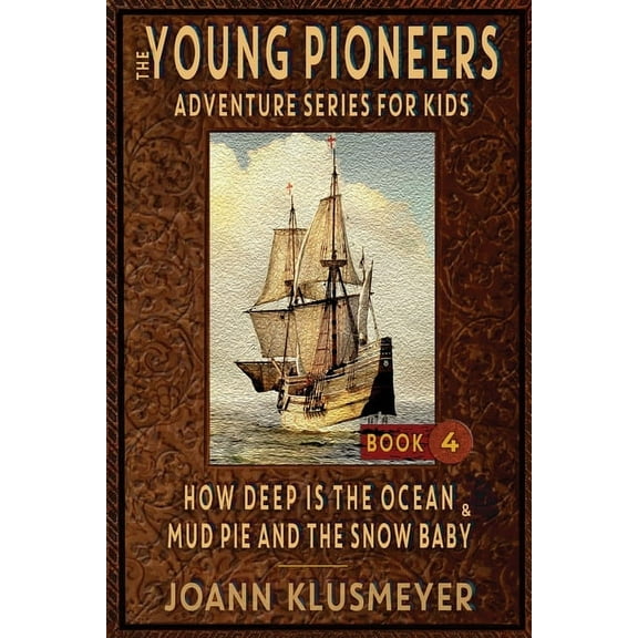 The Young Pioneers Adventure Series for  How Deep Is The Ocean & Mud Pie and the Snow Baby: An Anthology of Young Pioneer Adventures, Book 4, (Paperback)