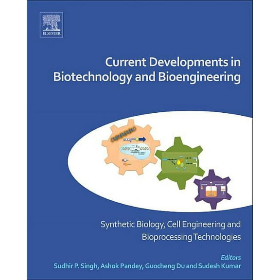 Current Developments in Biotechnology and Bioengineering: Synthetic Biology, Cell Engineering and Bioprocessing Technolo, (Paperback)
