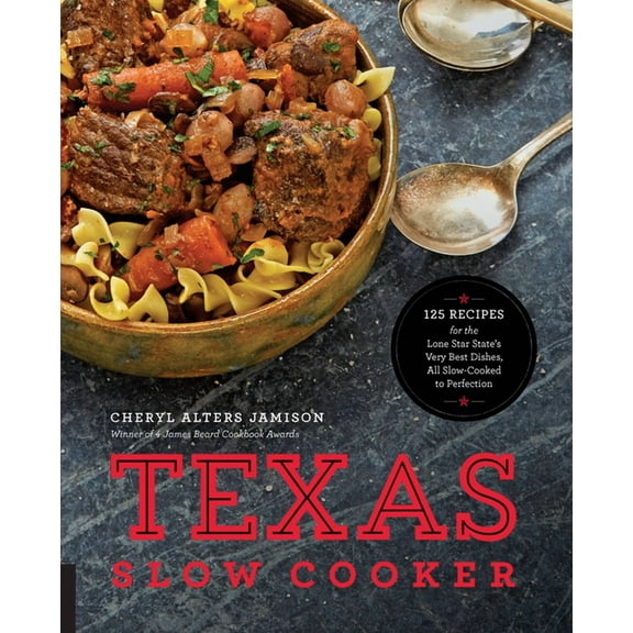 Texas Slow Cooker: 125 Recipes for the Lone Star State's Very Best Dishes, All Slow-Cooked to Perfection, (Paperback)