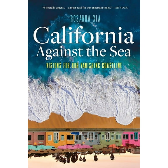 California Against the Sea: Visions for Our Vanishing Coastline, (Paperback)