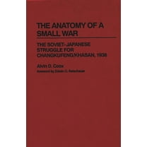 Contributions in Military Studies The Anatomy of a Small War: The Soviet-Japanese Struggle for Changkufeng/Khasan, 1938, (Hardcover)