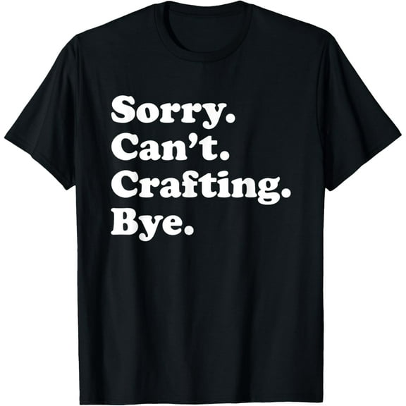 Funny Crafting Crafts Gift for Men Women Boys or Girls T-Shirt
