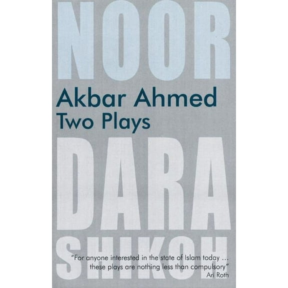 Akbar Ahmed: Two Plays: Noor and the Trial of Dara Shikoh (Paperback)