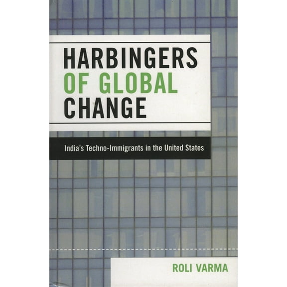 Harbingers of Global Change: India's Techno-Immigrants in the United States, (Hardcover)