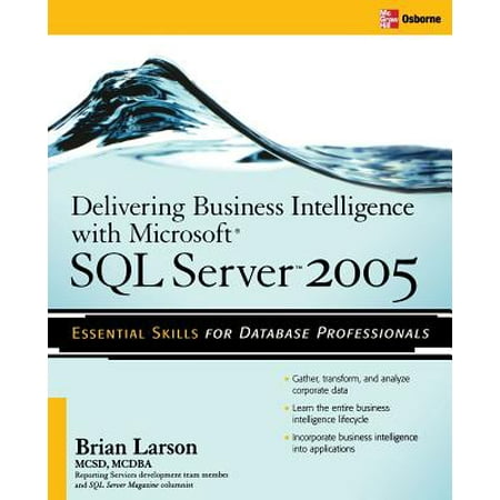 Delivering Business Intelligence with Microsoft SQL Server 2005 : Utilize Microsoft's Data Warehousing, Mining & Reporting Tools to Provide Critical Intelligence to (Best Reporting Tools Business Intelligence)