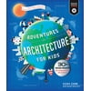 Adventures in Architecture for Kids, 2: 30 Design Projects for Steam Discovery and Learning [Paperback - Used]