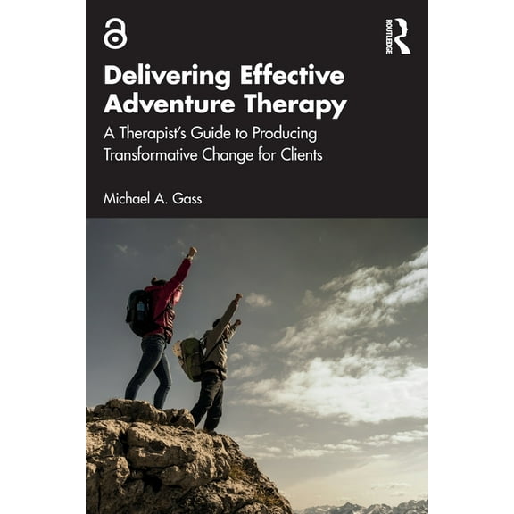 Delivering Effective Adventure Therapy: A Therapist's Guide to Producing Transformative Change for Clients, (Paperback)