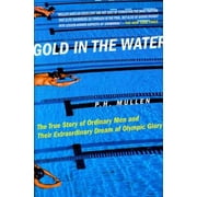 Gold in the Water: The True Story of Ordinary Men and Their Extraordinary Dream of Olympic Glory, Pre-Owned (Paperback)