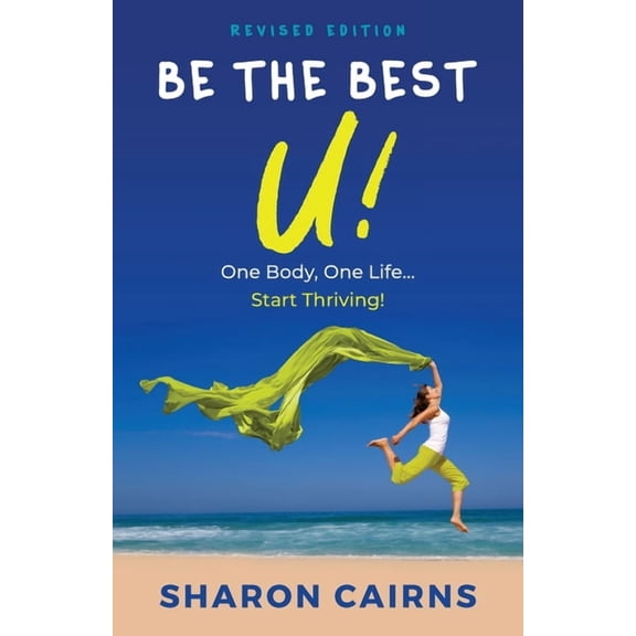 Be The Best U!: One Body, One Life - Start Thriving!, (Paperback)