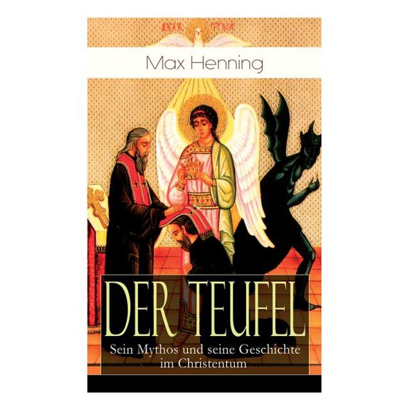 Der Teufel: Sein Mythos und seine Geschichte im Christentum: Vorgeschichte des Teufels Der Teufel im Neuen Testament , (Paperback)