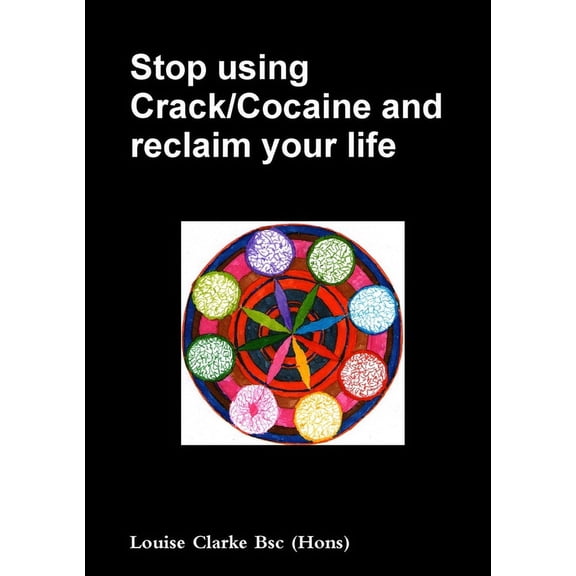Stop using Crack/Cocaine and reclaim your life., (Paperback)