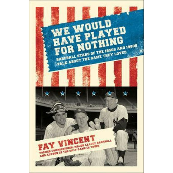 Pre-Owned We Would Have Played for Nothing: Baseball Stars of the 1950s and 1960s Talk About the Game They Loved (Baseball Oral History Poject) (Hardcover) 1416553428 9781416553427