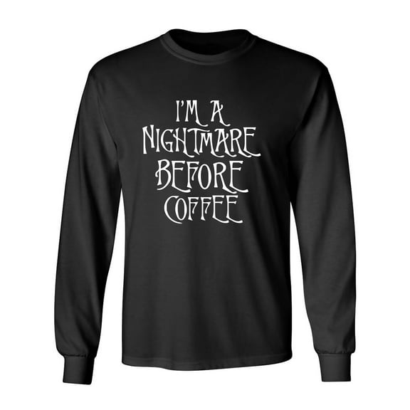 I'm A Nightmare Before Coffee Adult Long Sleeve T-shirt