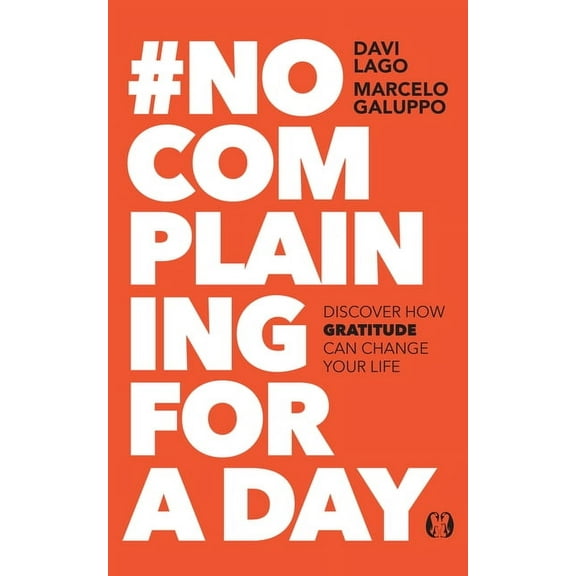 #No Complaining for a Day: Discover How Gratitude Can Change Your Life, (Paperback)