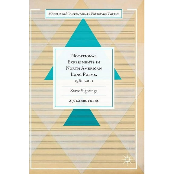 Modern and Contemporary Poetry and Poeti Notational Experiments in North American Long Poems, 1961-2011: Stave Sightings, (Hardcover)
