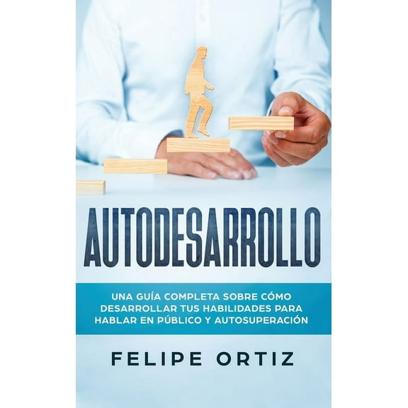Autodesarrollo: Una GuÃ­a Completa Sobre CÃ³mo Desarrollar Tus Habilidades Para Hablar En PÃºblico y AutosuperaciÃ³n (Self D, (Hardcover)