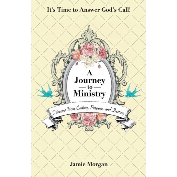 A Journey to Ministry: Discover Your Calling, Purpose, and Destiny (Paperback) by Jamie Morgan