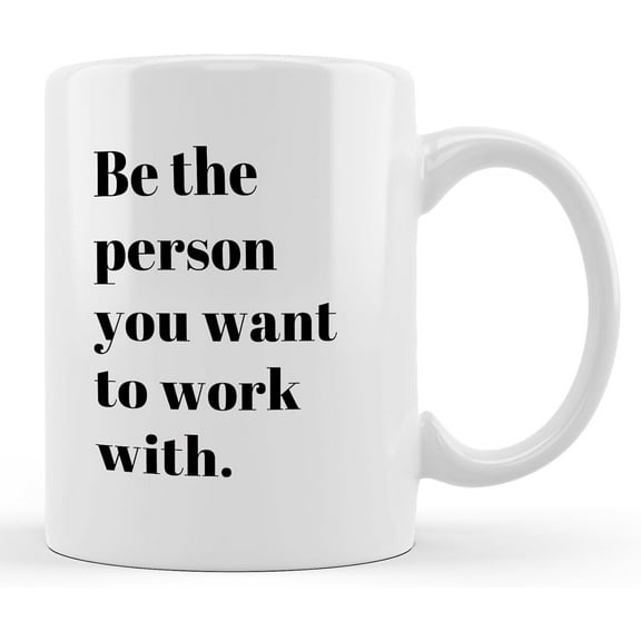 DOTAIN the Office Mug,Be the Person You Want to Work with Coffee Mug, Motivational Office Gifts for Women Men Coworkers Colleagues, Work Coffee Mugs 11 oz White
