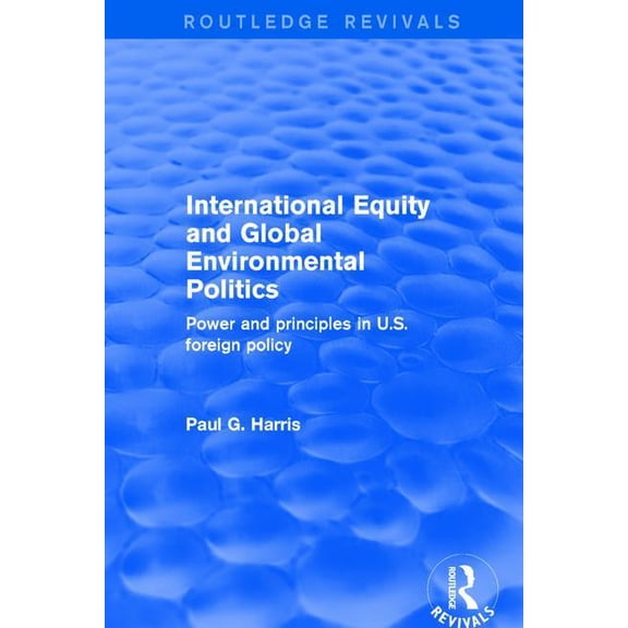 Routledge Revivals International Equity and Global Environmental Politics: Power and Principles in US Foreign Policy, (Hardcover)