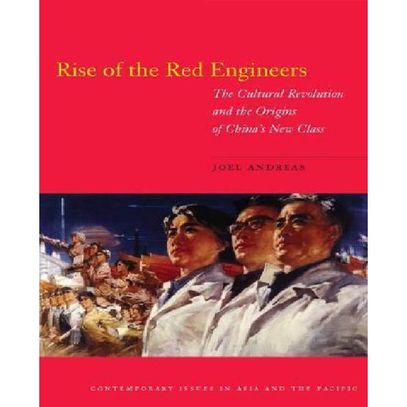 Rise of the Red Engineers: The Cultural Revolution and the Origins of China's New Class