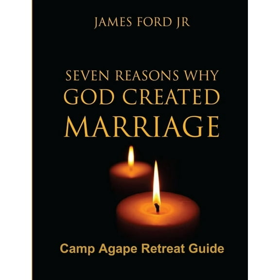 Seven Reasons Why God Created Marriage -Camp Agape Retreat Guide, (Paperback)