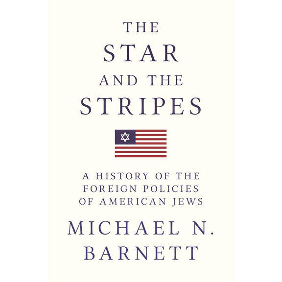 The Star and the Stripes: A History of the Foreign Policies of American Jews, (Paperback)