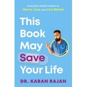 This Book May Save Your Life : Everyday Health Hacks to Worry Less and Live Better (Hardcover)