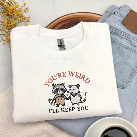 Embroidered You're Weird I'll Keep You Shirt, Raccoon and Possum Tee, Funny Couple Sweater, Trendy Trash Panda Hoodie, Best Friends Gift