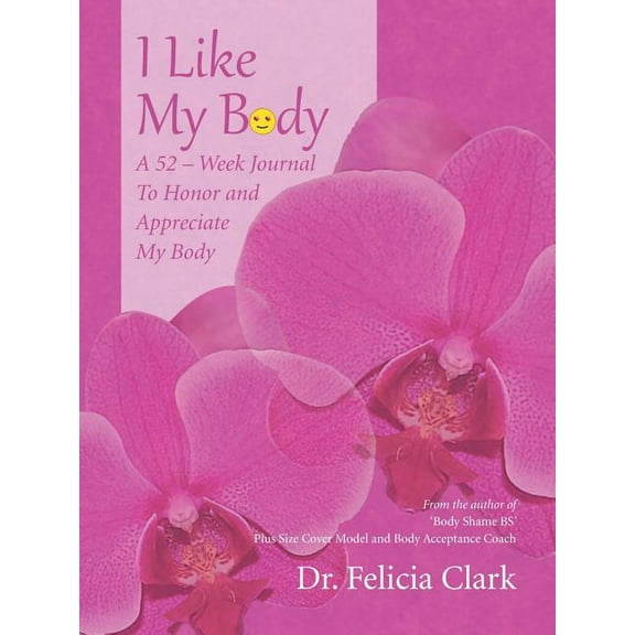 I Like My Body: A 52 - Week Journal to Honor and Appreciate My Body