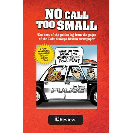 No Call Too Small : The Best of the Police Log from the Pages of the Lake Oswego (Best Price Linen Reviews)