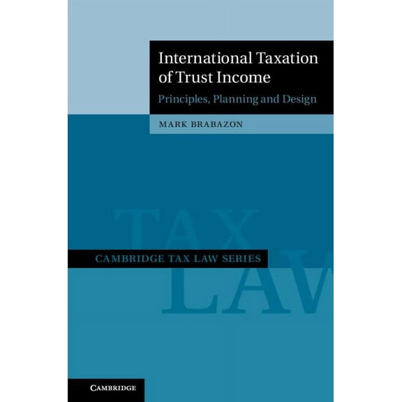 Cambridge Tax Law International Taxation of Trust Income: Principles, Planning and Design, (Hardcover)