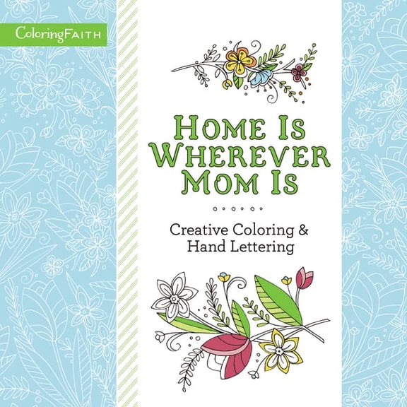 Pre-Owned Coloring Faith: Home Is Wherever Mom Is Adult Coloring Book: Creative Coloring and Hand Lettering (Paperback)