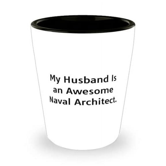 My Husband Is an Awesome Naval Architect. Shot Glass, Husband Present From Wife, Epic Ceramic Cup For Husband