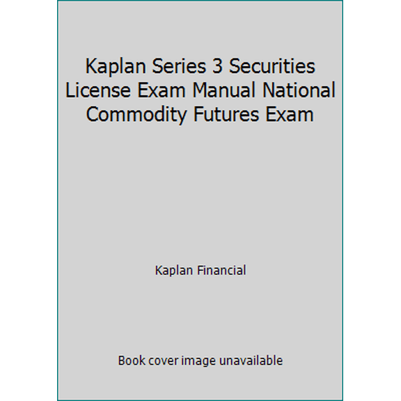 Pre-Owned Kaplan Series 3 Securities License Exam Manual National Commodity Futures Exam (Paperback) 1603734104 9781603734103