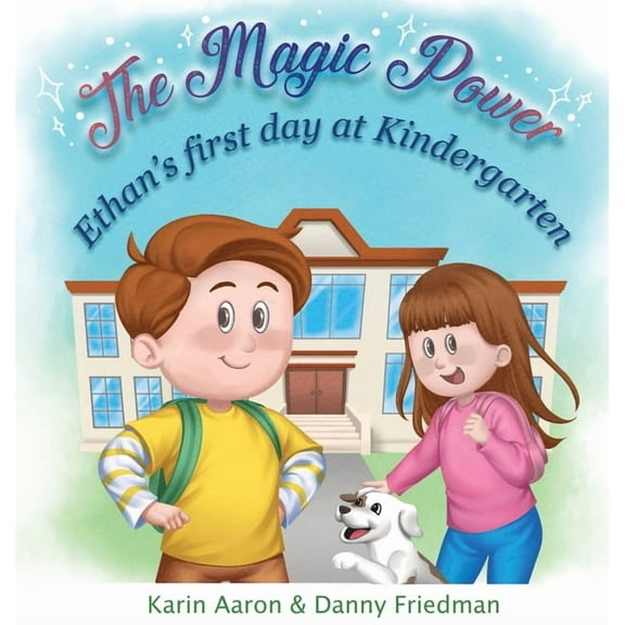 The Magic Power Ethan's First Day at Kindergarten: Turn First Day Fears into Cheers, and Boost your Preschooler's Confidence: Discover H, Book 3, (Hardcover)