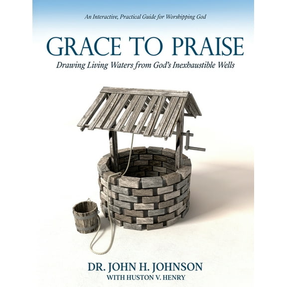 Grace to Praise: An Interactive, Practical Guide for Worshipping God, (Paperback)