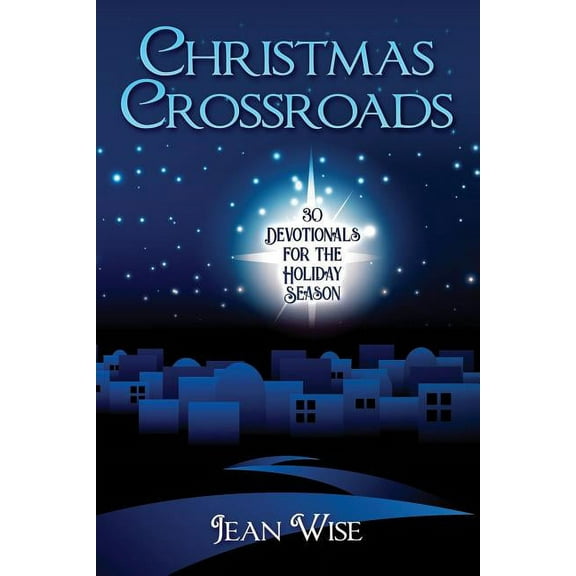 Christmas Crossroads : 30 Devotionals for the Holiday Season (Paperback)