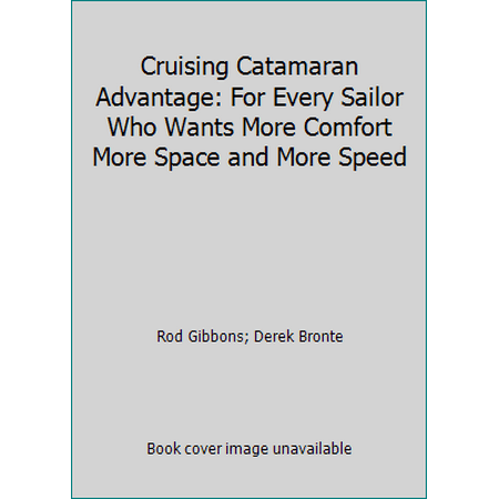 Cruising Catamaran Advantage: For Every Sailor Who Wants More Comfort More Space and More Speed [Paperback - Used]