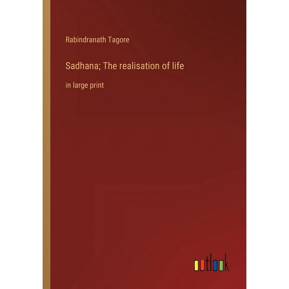 Sadhana; The realisation of life : in large print (Paperback)