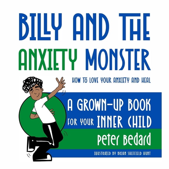 Billy and the Anxiety Monster: How to Love Your Anxiety and Heal, A Grown-Up Book for Your Inner Child, (Paperback)