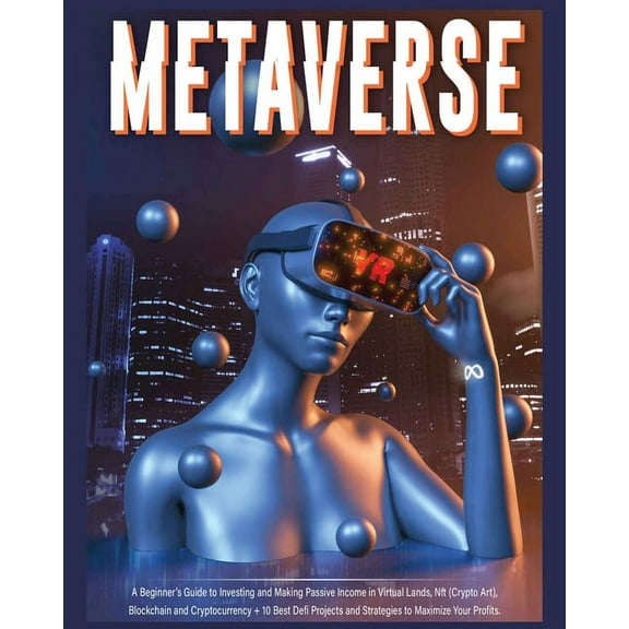 Metaverse: A Beginner's Guide to Investing and Making Passive Income in Virtual Lands, Nft, Blockchain and Cryptocurrenc, (Paperback)