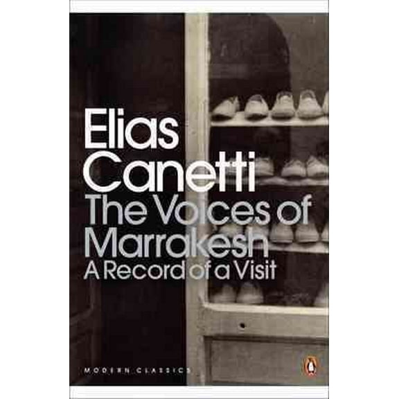 The Voices of Marrakesh: A Record of a Visit Elias Canetti (Paperback)
