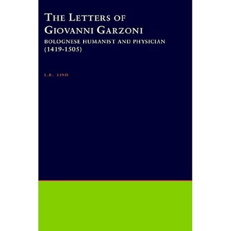The Letters of Giovanni Garzoni: Bolognese Humanist and Physician, 1419-1505