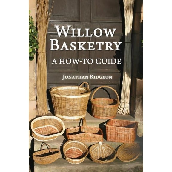 Weaving & Basketry Willow Basketry: A How-To Guide, Book 1, (Paperback)