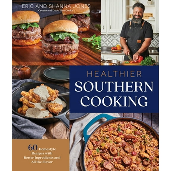 Pre-Owned Healthier Southern Cooking: 60 Homestyle Recipes with Better Ingredients and All the Flavor (Paperback) 164567472X 9781645674726