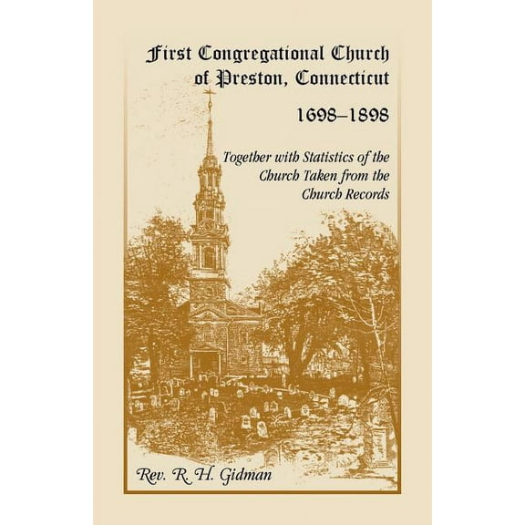 First Congregational Church of Preston, Connecticut 1698-1898 Together With Statistics Of The Church Taken From The Church Records (Paperback)