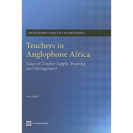 Teachers in Anglophone Africa : Issues in Teacher Supply, Training, and